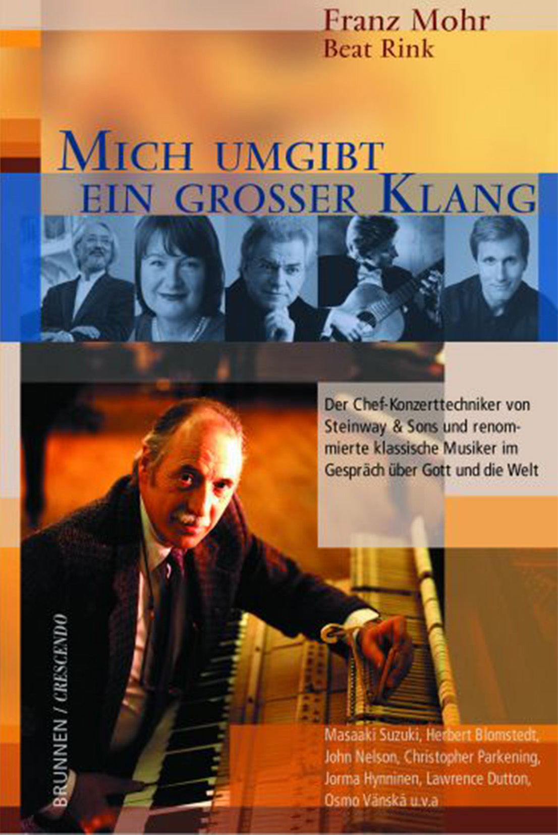 Cover Mich umgibt ein grosser Klang: Franz Mohr am offenen Piano. Portraits renommierter klassischer Musiker: Masaaki Suzuki, Christopher Parkening, John Nelson, Jorma Hynninen, Lawrence Dutton, Osmo Vänskä.